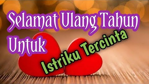Ucapan ulang tahun untuk istri tercinta
