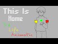 “This Is Home” 3rd life Animatic