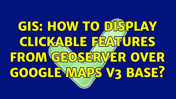 GIS: How to display clickable features from Geoserver over Google Maps v3 Base? (3 Solutions!!)