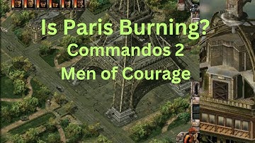 Commandos 2: Men of Courage - Mission Walkthrough - Is Paris Burning?