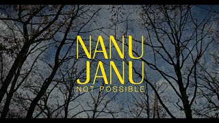 Nanu Janu - Not Possible