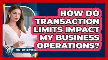 How Do Transaction Limits Impact My Business Operations? - Small Biz Success Hub