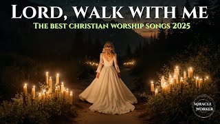 Lord, Walk With Me | Worship Songs for Strength, Healing & Trust in God | LYRICS