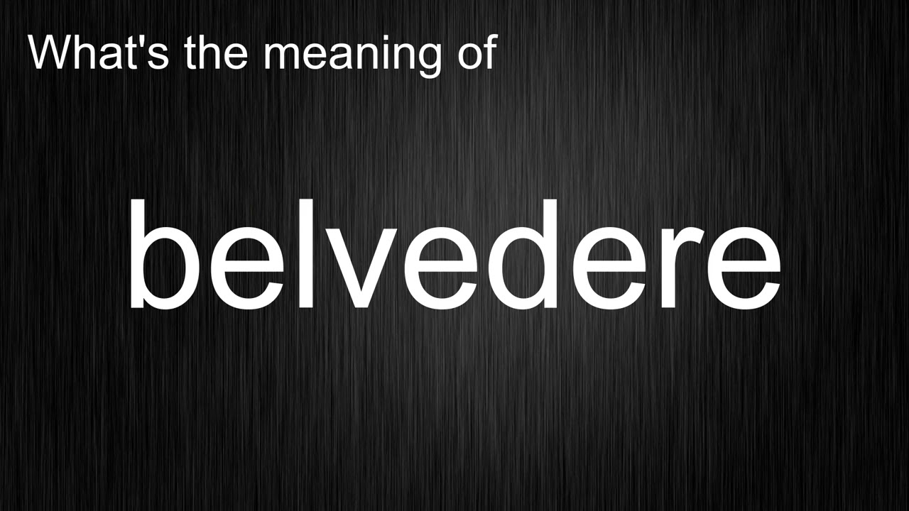 What's the meaning of belvedere, How to pronounce belvedere? 