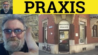 🔵 Praxis Meaning - Praxis Examples - Praxis Definition - Action not Words - Praxis
