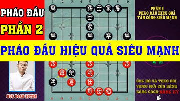 Cờ Tướng Cách Chơi Pháo Đầu Hiệu Quả Tấn Công Siêu Mạnh Từ Kỳ Vương Hứa Ngân Xuyên