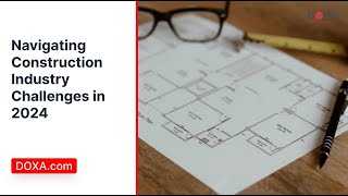 DOXA.com | Navigating Construction Industry Challenges in 2024