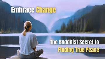 Embrace Change: How Buddhist Wisdom Can Help You Find Calm in Uncertain Times