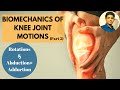 BIOMECHANICS OF KNEE COMPLEX | MOTIONS ( Rotations# Abduction & Adductions)