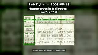 Bob Dylan - 2003-08-13 - Hammerstein Ballroom, New York, NY, US