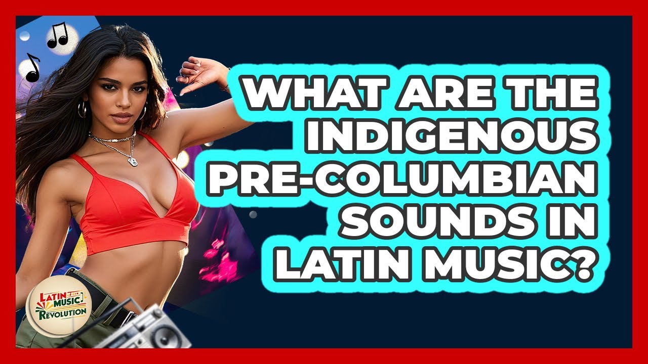 What Are The Indigenous Pre-Columbian Sounds In Latin Music? - Latin Music Revolution