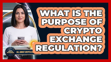 What Is The Purpose Of Crypto Exchange Regulation?