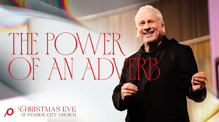 The Power of an Adverb - Louie Giglio