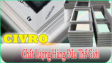 ✅ TẠI SAO CỬA NHÔM CIVRO ĐỨC KHÓ GIA CÔNG SẢN XUẤT NHẤT TRONG THẾ GIỚI CỬA NHÔM