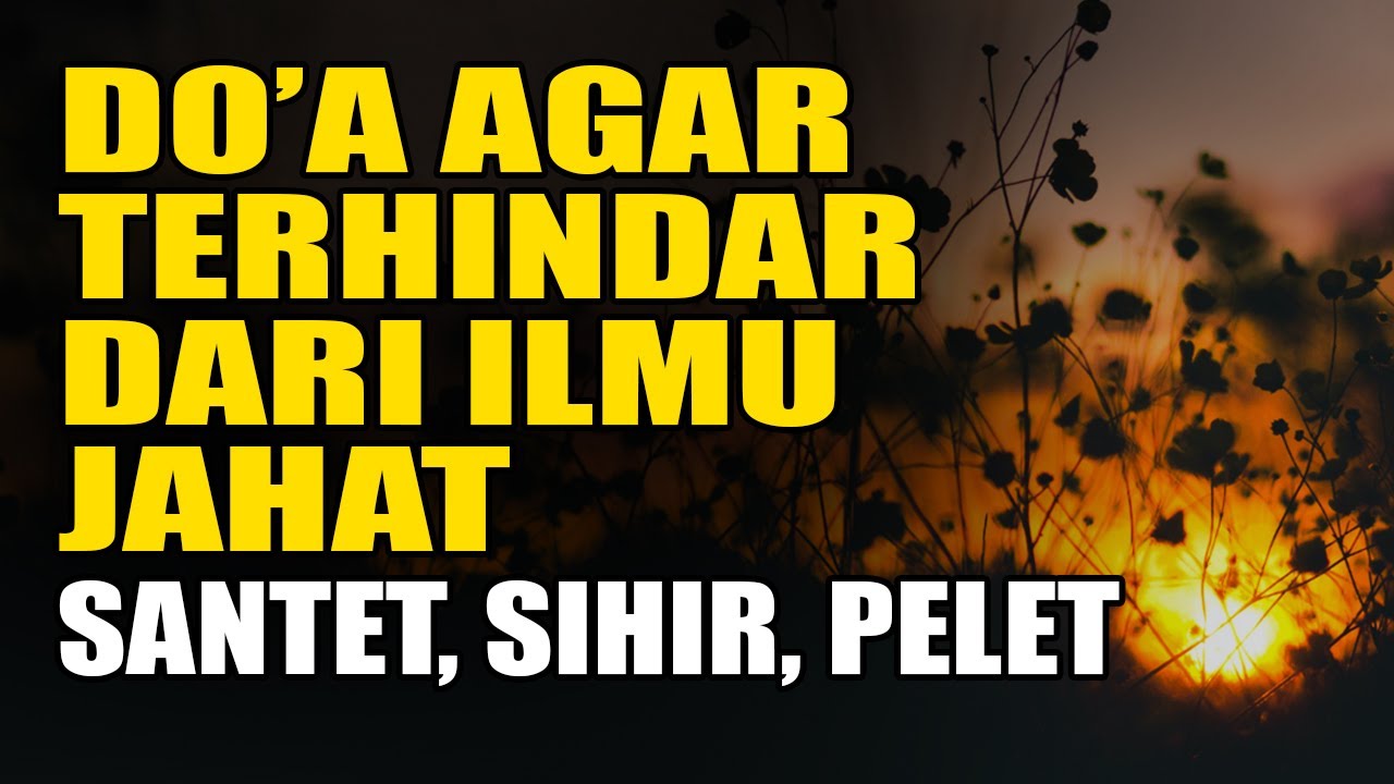 Doa Agar Terhindar Dari Ilmu Jahat Santet Sihir Pelet Binatang Hewan Buas Doa Tolak Bala Youtube