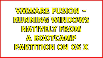 VMWare Fusion - Running Windows Natively From A Bootcamp Partition on OS X
