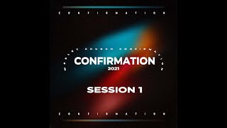 Confirmation 2021 - Session 1