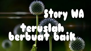 story wa || status wa teruslah berbuat baik