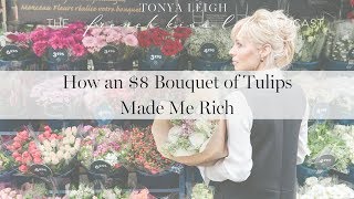 How an $8 Bouquet of Tulips from Walmart Made me Rich