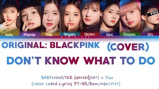 BABYMONSTER (베이비몬스터) - Don't Know What To Do (COVER) (Color Coded Lyrics PT-BR/Rom/Han/가사) 8 Members