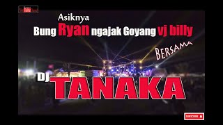 Bung RYAN ngajak Bung BILLY goyang bersama Dj Tanaka
