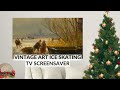 Winter Wonderland: Vintage Art Slideshow to Spark Nostalgia Ice Skating on Frozen Lakes HD @tvasart