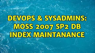 DevOps & SysAdmins: MOSS 2007 SP2 DB index maintanance