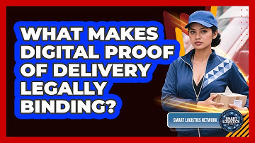 What Makes Digital Proof Of Delivery Legally Binding? - Smart Logistics Network