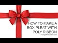 How to Make a Box Pleat with Poly Ribbon