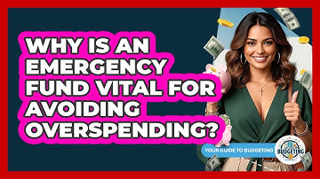 Why Is An Emergency Fund Vital For Avoiding Overspending? - Your Guide to Budgeting