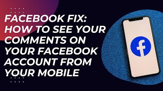 Facebook Fix: How to see your comments on your Facebook Account from your Mobile