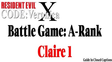 (PAL VERSION: GUIDE IN CLOSED CAPTIONS) Resident Evil: Code Veronica X: Battle Game A Rank: Claire 1