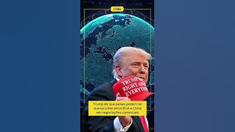 Trump diz que países podem ter que escolher entre EUA e China em negociações | Notícias do Dia