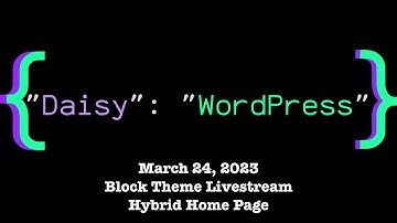 Block Themes with Daisy Olsen - Hybrid Home Page Template