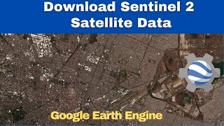 Download Sentinel 2 Satellite Images | Google Earth Engine Tutorial | GEE | 2023