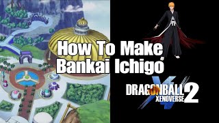 How to make bankai Ichigo kurosaki from bleach character creation Dragon Ball Xenoverse 2