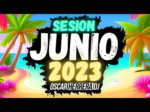 Sesion JUNIO 2023 MIX (Reggaeton, Comercial, Trap, Flamenco, Dembow) Oscar Herrera DJ