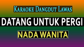 Download lagu DATANG UNTUK PERGI - KARAOKE NADA WANITA [ ELVY SUKAESIH ]