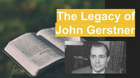 The Legacy of John Gerstner: Reformed Theologian, ...