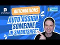 Smartsheet Automations: Auto Assign Someone