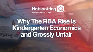 Why The RBA Rise Is Kindergarten Economics and Grossly Unfair