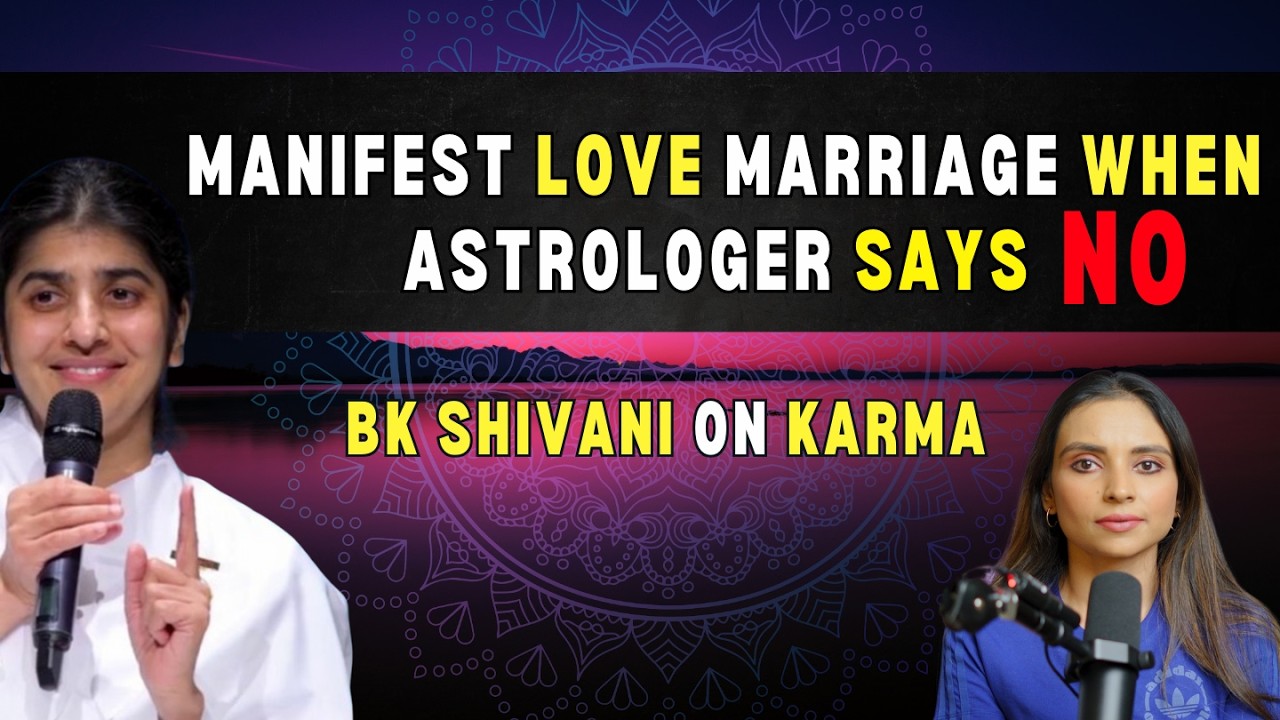 How To Manifest Love Marriage If Karma Is Blocking It ? Manifestation VS Karma By BK SHIVANI |