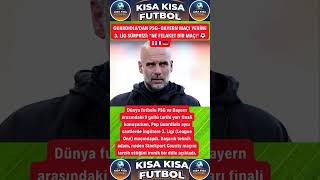 GUARDIOLA'DAN PSG-BAYERN MAÇI YERİNE 3. LİG SÜRPRİZİ: "NE FELAKET BİR MAÇ!" ⚽️🏴󠁧󠁢󠁥󠁮󠁧󠁿🇫🇷🇩🇪