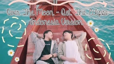 Khaotung Thanawat - Over The Moon Ost. The Eclipse | Indonesia Version #firstkhaotung