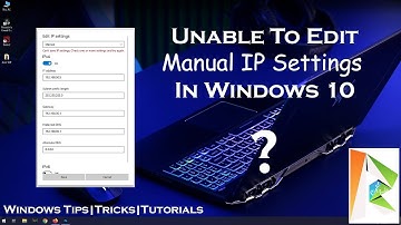 Unable To Edit Manual IP Settings In Windows 10? Getting Error: "Can