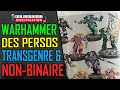 Warhammer 40k  et maintenant des personnages transgenre non binaires et avec des pronoms