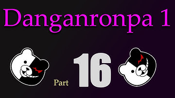 WS27 plays: Danganronpa 1 - Part 16
