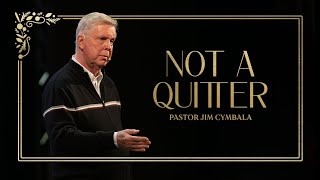 Not a Quitter | Pastor Jim Cymbala | The Brooklyn Tabernacle