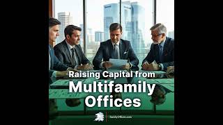 Expert Insights on Raising Capital from Multifamily Offices
