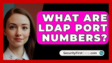 What Are LDAP Port Numbers? - SecurityFirstCorp.com